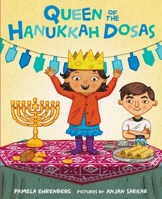 Queen of the Hanukkah Dosas By Pamela Ehrenberg, Anjan Sarkar (Illustrator) Cover Image