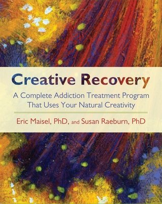Creative Recovery: A Complete Addiction Treatment Program That Uses Your Natural Creativity Cover Image