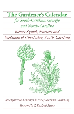 The Gardener's Calendar for South-Carolina, Georgia, and North-Carolina (Brown Thrasher Books) By Robert Squibb, J. Kirkland Moore (Foreword by) Cover Image