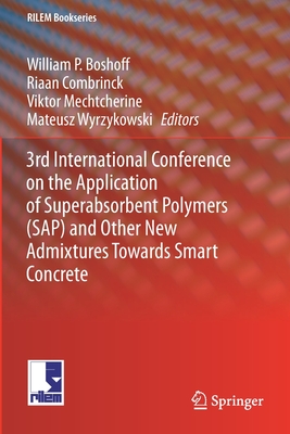 3rd International Conference on the Application of Superabsorbent Polymers (Sap) and Other New Admixtures Towards Smart Concrete (Rilem Bookseries #24)