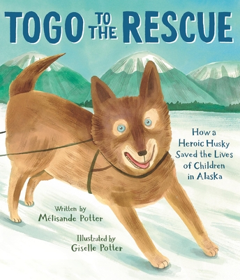 Togo to the Rescue: How a Heroic Husky Saved the Lives of Children in Alaska Cover Image