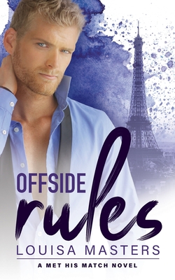 Offside Rules: A Met His Match Novel By Louisa Masters Cover Image