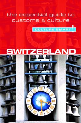 Switzerland - Culture Smart!: The Essential Guide to Customs & Culture By Kendall Hunter, Culture Smart! Cover Image
