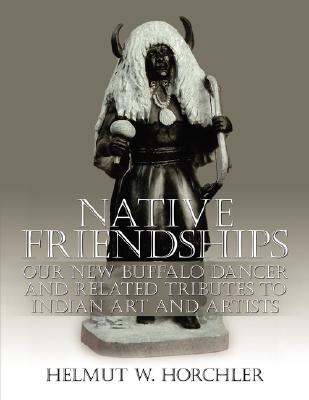 Native Friendships: Our New Buffalo Dancer and Related Tributes to Indian Art and Artists Cover Image