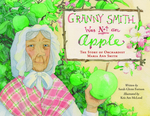 Granny Smith Was Not an Apple By Sarah Glenn Fortson, Kris Aro McLeod (Illustrator) Cover Image