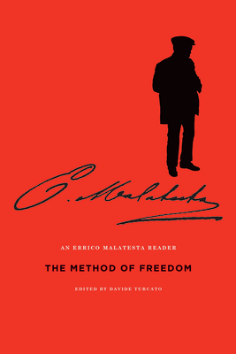 The Method of Freedom: An Errico Malatesta Reader By Errico Malatesta, Paul Sharkey (Translator), Davide Turcato (Editor) Cover Image
