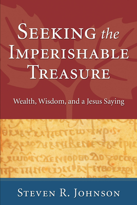 Seeking the Imperishable Treasure: Wealth, Wisdom, and a Jesus Saying