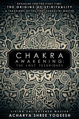 Chakra Awakening: The Lost Techniques By Acharya Shree Yogeesh, Sadhvi Siddhali Shree (Editor) Cover Image