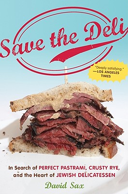 Save The Deli: In Search of Perfect Pastrami, Crusty Rye, and the Heart of Jewish Delicatessen Cover Image