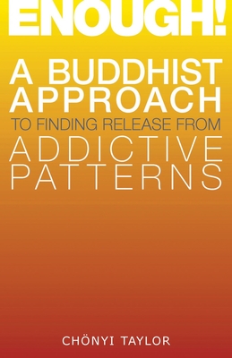 Enough!: A Buddhist Approach to Finding Release from Addictive Patterns Cover Image