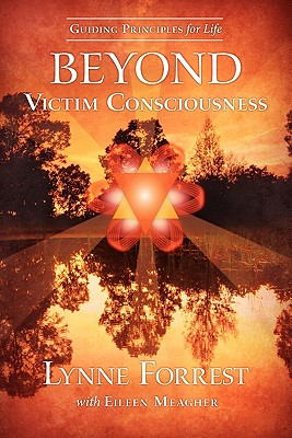 Guiding Principles for Life Beyond Victim Consciousness Cover Image