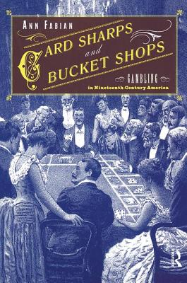 Card Sharps and Bucket Shops: Gambling in Nineteenth-Century America Cover Image