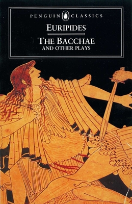 The Bacchae and Other Plays By Euripides, Philip Vellacott (Translated by) Cover Image