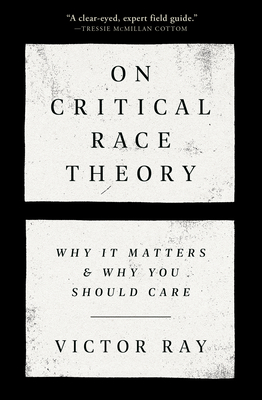 On Critical Race Theory: Why It Matters & Why You Should Care By Victor Ray Cover Image