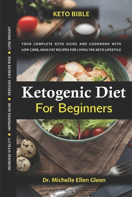 Ketogenic Diet For Beginners: Your Complete Keto Guide and Cookbook with Low Carb, High-Fat Recipes For Living The Keto Lifestyle By Michelle Ellen Gleen Cover Image