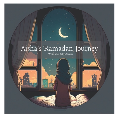 Aisha's Ramadan Journey By Safiya Qamar Cover Image