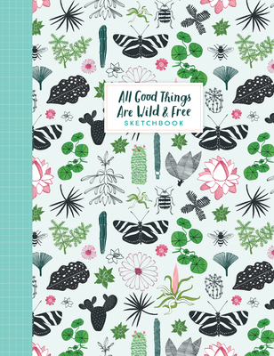All Good Things Are Wild and Free Sketchbook (Flow) By Irene Smit, Astrid van der Hulst, Editors of Flow magazine, Valesca van Waveren (Illustrator) Cover Image