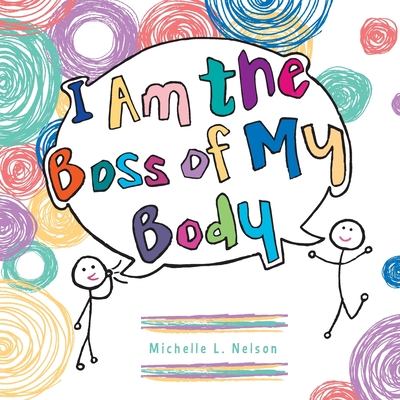 I Am the Boss of My Body By Michelle L. Nelson Cover Image