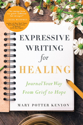 Expressive Writing for Healing: Journal Your Way From Grief to Hope By Mary Potter Kenyon Cover Image