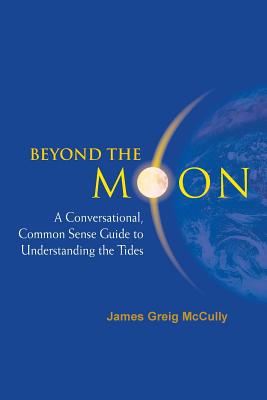Beyond the Moon: A Conversational, Common Sense Guide to Understanding the Tides Cover Image