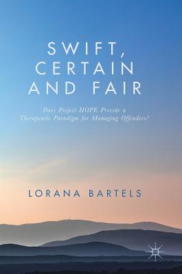 Swift, Certain and Fair: Does Project Hope Provide a Therapeutic Paradigm for Managing Offenders? By Lorana Bartels Cover Image
