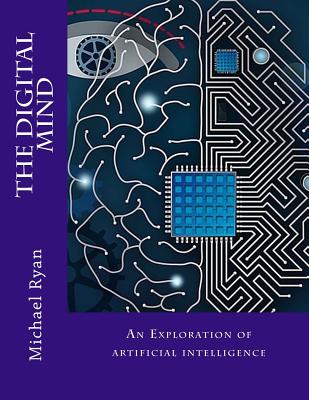 The Digital Mind: An Exploration of artificial intelligence (The Digital Mind (in Black and White) #1)