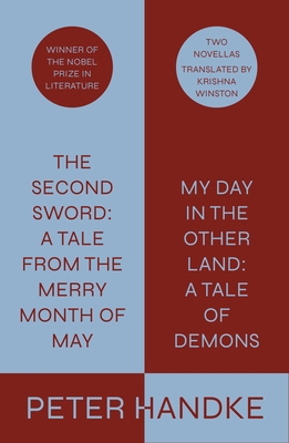 The Second Sword: A Tale from the Merry Month of May, and My Day in the Other Land: A Tale of Demons: Two Novellas By Peter Handke, Krishna Winston (Translated by) Cover Image