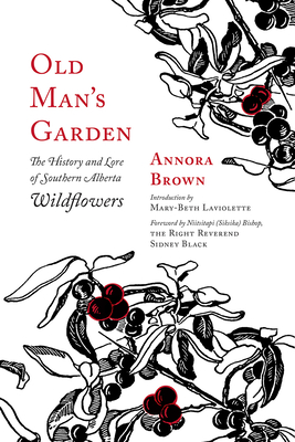 Old Man's Garden: The History and Lore of Southern Alberta Wildflowers Cover Image