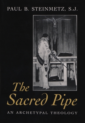 The Sacred Pipe: An Archetypal Theology (Schoff Memorial Lectures) Cover Image