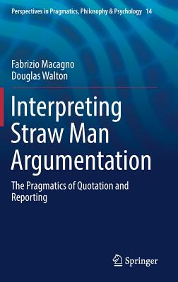 Interpreting Straw Man Argumentation: The Pragmatics of Quotation and Reporting (Perspectives in Pragmatics #14) Cover Image