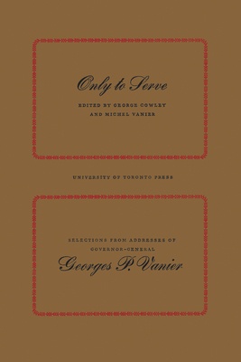 Only to Serve: Selections from Addresses of Governor-General Georges P. Vanier (Heritage) Cover Image