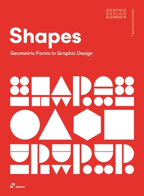 Shapes: Geometric Forms in Graphic Design By Wang Shaoqiang (Editor), Genis Carreras (Foreword by), Korbinian Lenzer (Foreword by) Cover Image