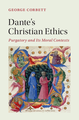 Dante's Christian Ethics (Cambridge Studies in Medieval Literature #110) By George Corbett Cover Image