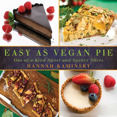 Easy As Vegan Pie: One-of-a-Kind Sweet and Savory Slices By Hannah Kaminsky Cover Image