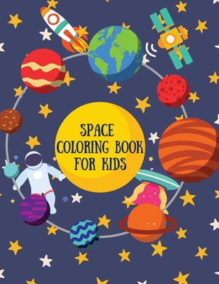 Space Coloring Book for Kids: Great Coloring Pages with A Wide Collection of Outer Space Stuff: Planets, Astronauts, Rockets, Space Ships, Satellite Cover Image