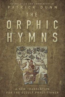 The Orphic Hymns: A New Translation for the Occult Practitioner By Patrick Dunn Cover Image