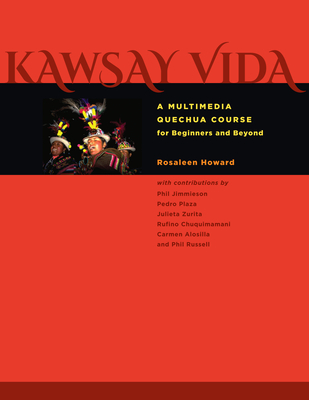 Kawsay Vida: A Multimedia Quechua Course for Beginners and Beyond (Recovering Languages and Literacies of the Americas) Cover Image