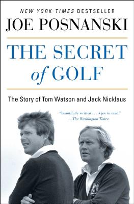 The Secret of Golf: The Story of Tom Watson and Jack Nicklaus By Joe Posnanski Cover Image