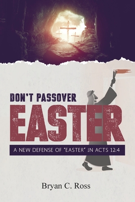Don't Passover Easter: A New Defense of Easter in Acts 12:4 Cover Image