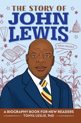 The Story of John Lewis: A Biography Book for Young Readers (The Story Of: A Biography Series for New Readers) By Tonya Leslie Cover Image