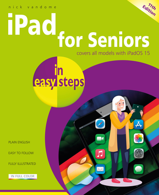 iPad for Seniors in Easy Steps: Covers All Models with Ipados 15 By Nick Vandome Cover Image