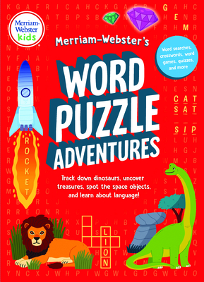 Merriam-Webster's Word Puzzle Adventures: Track Down Dinosaurs, Uncover Treasures, Spot the Space Objects, and Learn about Language in 100 Puzzles! By Merriam-Webster (Editor) Cover Image