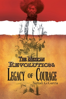 The Mexican Revolution: Legacy of Courage