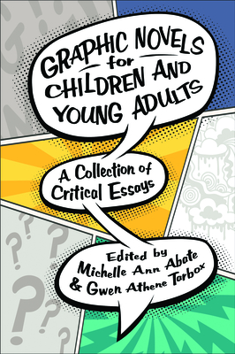 Graphic Novels for Children and Young Adults: A Collection of Critical Essays (Children's Literature Association) By Michelle Ann Abate (Editor), Gwen Athene Tarbox (Editor) Cover Image