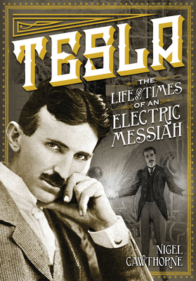 Tesla: The Life and Times of an Electric Messiah (Oxford People #7) By Nigel Cawthorne Cover Image