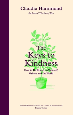 The Keys to Kindness: How to Be Kinder to Yourself, Others and the World By Claudia Hammond Cover Image