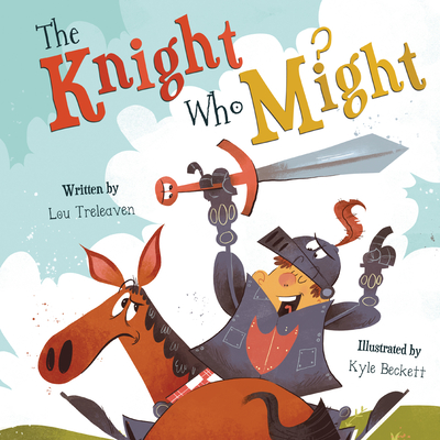 The Knight Who Might By Lou Treleaven, Kyle Beckett (Illustrator) Cover Image