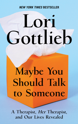 Maybe You Should Talk to Someone: A Therapist, Her Therapist, and Our Lives Revealed By Lori Gottlieb Cover Image
