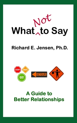 What Not to Say By Richard E. Jensen Cover Image