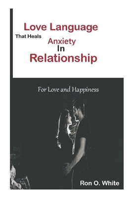 Love Language that Heals Anxiety in Relationship: For lasting love and Happiness Cover Image